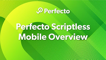 Perfecto Scriptless Mobile Overview