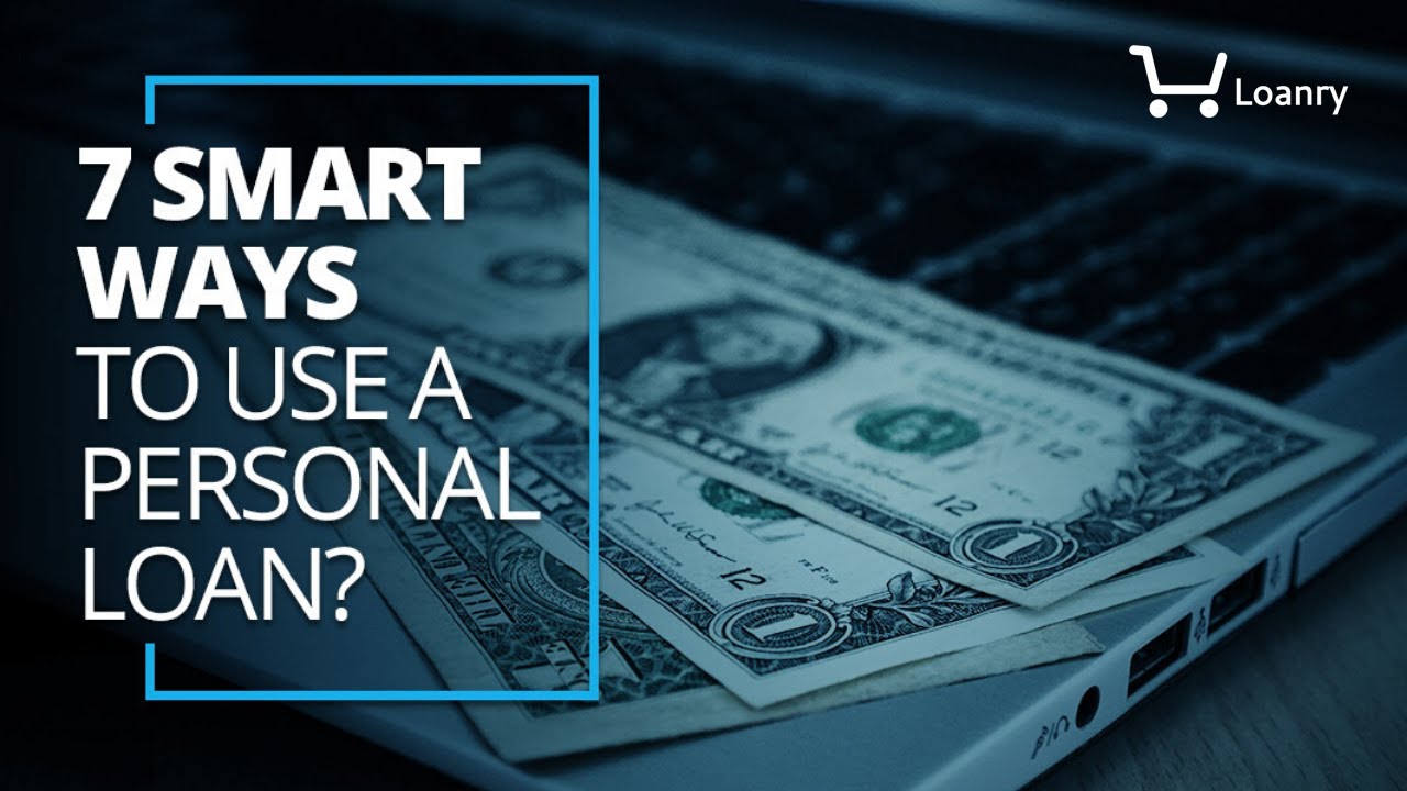 7 Smart Ways to Use a Personal Loan - YouTube