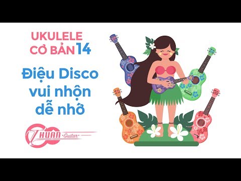 TỰ HỌC UKULELE CƠ BẢN BÀI 14 | ĐIỆU DISCO CƠ BẢN DÀNH CHO UKULELE