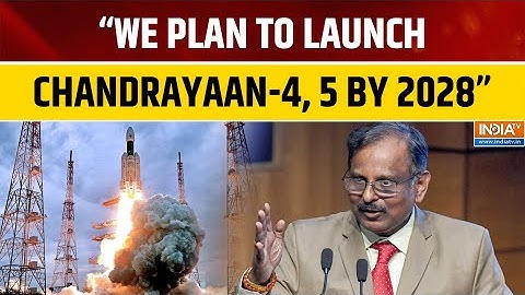 Chandrayaan-4 and 5 Confirmed for 2028: ISRO Chief V Narayanan Outlines India’s Next Lunar Missions