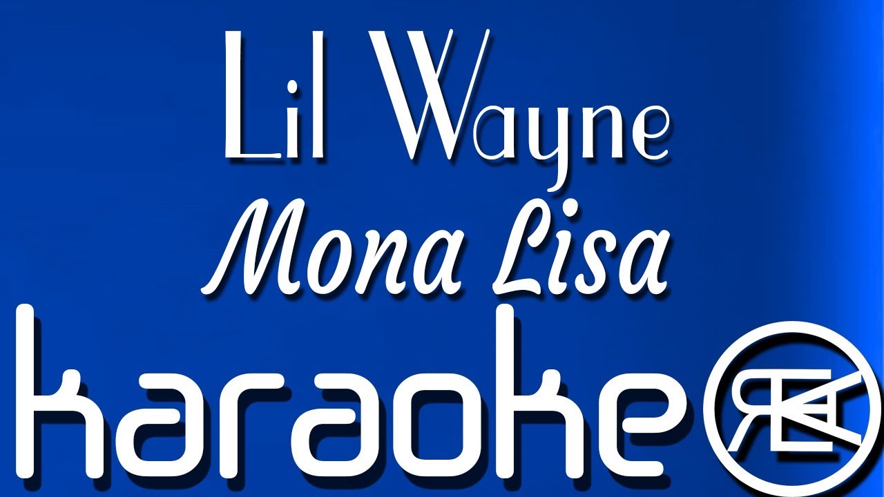 Mona Lisa Lil Wayne Karaoke Instrumental Feat Kendrick Lamar Youtube Mona Lisa Lil Wayne Karaoke Instrumental Feat Kendrick Lamar Youtube