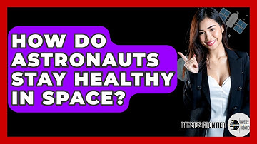 How Do Astronauts Stay Healthy In Space? - Physics Frontier