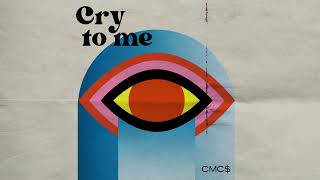 Cmc - Cry To Me Official Audio