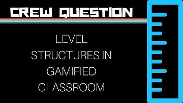 LEVEL STRUCTURE: In your classroom gamification!