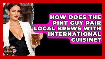 How Does The Pint Guy Pair Local Brews With International Cuisine? - The Pint Guy