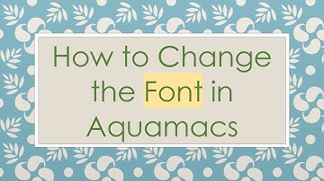 How to Change the Font in Aquamacs