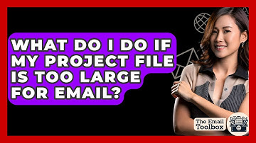What Do I Do If My Project File Is Too Large For Email? - TheEmailToolbox.com