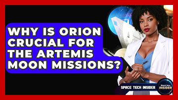 Why Is Orion Crucial For The Artemis Moon Missions? - Space Tech Insider