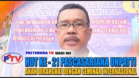 HUT KE - 21 PASCASARJANA UNPATTI AKAN DIRANGKAI DENGAN SEMINAR INTERNASIONAL
