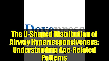 The U-Shaped Distribution of Airway Hyperresponsiveness: Understanding Age-Related Patterns