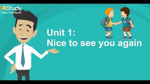 [IOStudy.net] Học tiếng Anh Lớp 4 Bài 1: Nice to see you again!