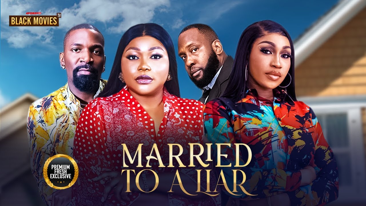 MARRIED TO A LIAR (RAY EMODI, ESO DIKE, RUTH KADIRI)
