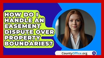 How Do I Handle An Easement Dispute Over Property Boundaries? - CountyOffice.org