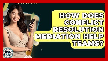How Does Conflict Resolution Mediation Help Teams? - Learn As An Adult