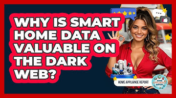 Why Is Smart Home Data Valuable On The Dark Web? - Home Appliance Report
