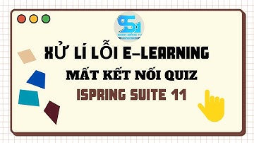 Hướng dẫn Xử lí lỗi mất kết nối quiz với slide bài giảng elearning