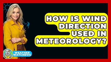 How Is Wind Direction Used In Meteorology? - Weather Watchdog
