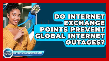 Do Internet Exchange Points Prevent Global Internet Outages? - Internet Infrastructure Explained