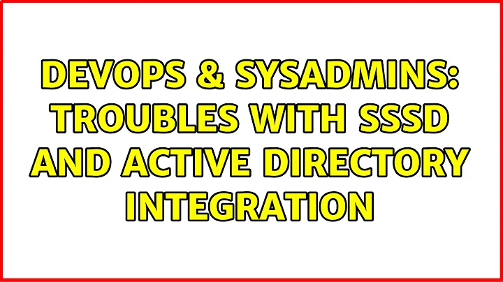 DevOps & SysAdmins: Troubles with sssd and Active Directory Integration