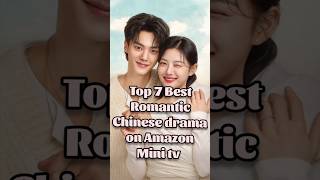 Top 7 Best Romantic Chinese drama 🎭🫣on Amazon Mini tv watch now