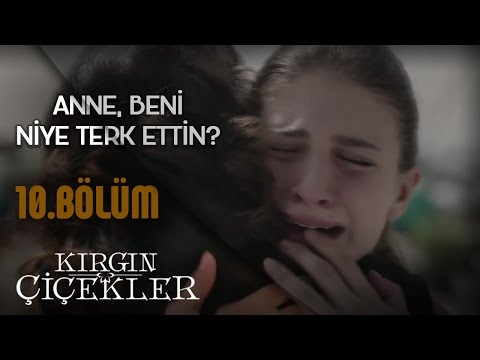 Kırgın Çiçekler 10.Bölüm - Anne, Beni Niye Terk Ettin Niye?