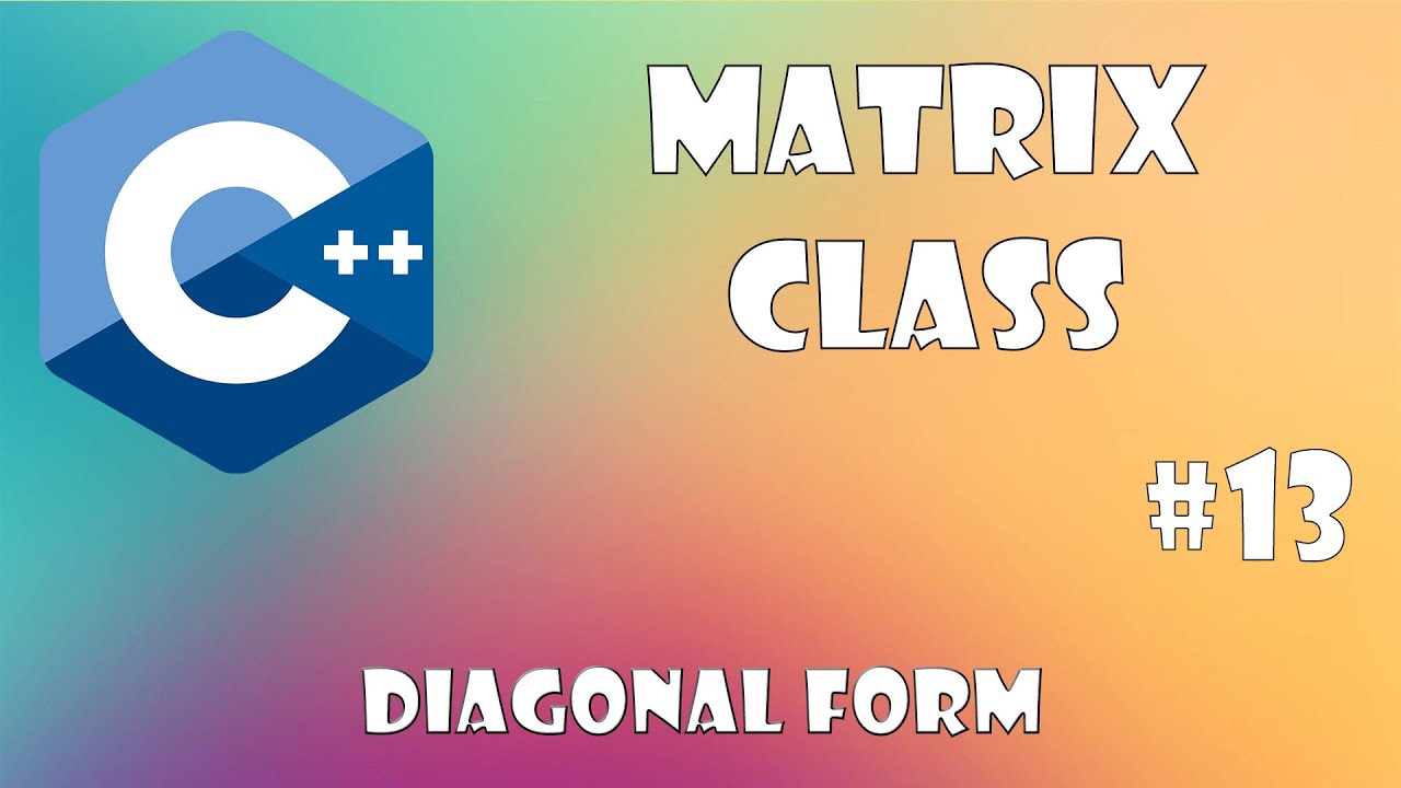 Matrix Class C++ - Diagonal form. Part #13 - YouTube