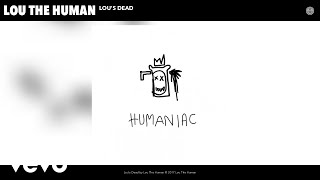 Lou The Human - Lou&#39;s Dead (Audio)
