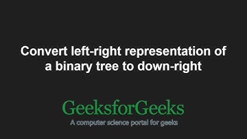 Convert left-right representation of a binary tree to down-right | GeeksforGeeks