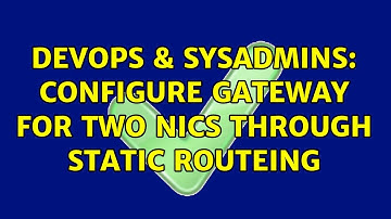 DevOps & SysAdmins: Configure gateway for two NICs through static routeing (3 Solutions!!)
