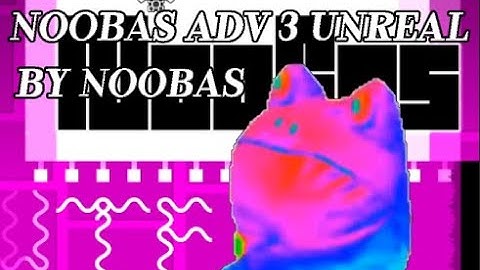 (MEDIUM DEMON-10 STARS☆) Noobas Adv 3 UNREAL 6 By NOOBAS