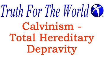 TFTW-Calvinism-Total Hereditary Depravity