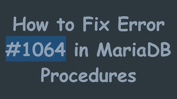 How to Fix Error # 1064 in MariaDB Procedures