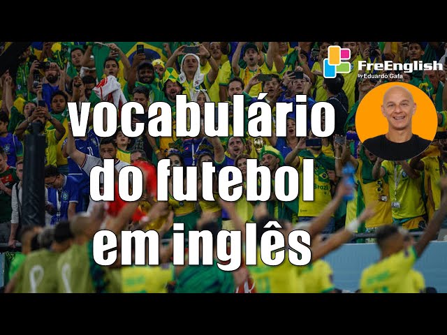 Guia] Vocabulário de Futebol em Inglês ⚽ 50 palavras e expressões!