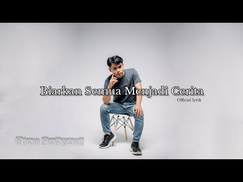 RIAN CAHYANI BIARKAN SEMUA MENJADI CERITA Official Lyrik
