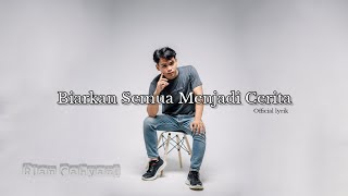 RIAN CAHYANI - BIARKAN SEMUA MENJADI CERITA ( Lyrik)