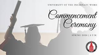 UIW Commencement Ceremony 3:00pm.  - Spring 2026