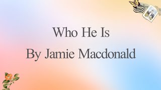 Who He Is - Jamie Macdonald - Lyrics