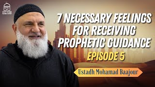 7 Necessary Feelings for Receiving Prophetic Guidance (5) | Ustadh Mohamad Baajour