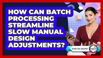 How Can Batch Processing Streamline Slow Manual Design Adjustments? - Design Tool Unlocked