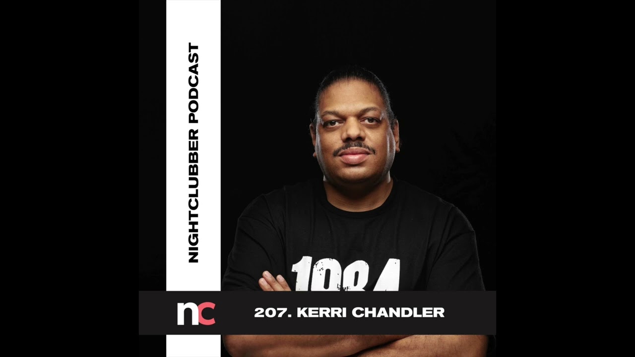 Kerri Chandler, Nightclubber Podcast 207