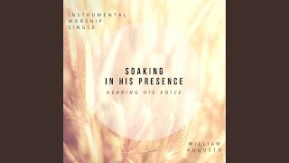 Soaking in His Presence Hearing His Voice (Instrumental Worship)