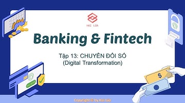 Series Banking & Fintech - Tập 13: Digital Transformation - Chuyển đổi số