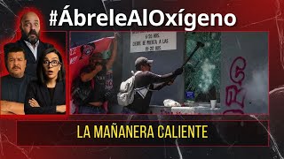 La mañanera caliente. México en llamas