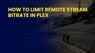 How to Limit Remote Stream Bitrate in Plex