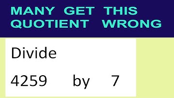 Divide     4259      by     7  many  get  this  quotient   wrong