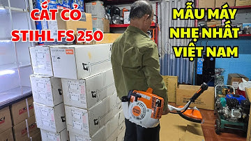 Cắt cỏ STIHl FS 250 mẫu máy siêu nhẹ công suất lớn siêu bền của hãng Stihl nổi tiếng toàn cầu