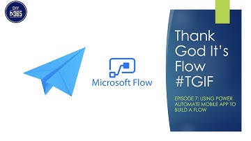 TGIF Episode 7: Using Power Automate (Microsoft Flow) Mobile App To Build A Flow