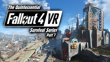 The Quintessential Fallout 4 VR Survival Series - Part 7 (Assault on Corvega Assembly Plant)