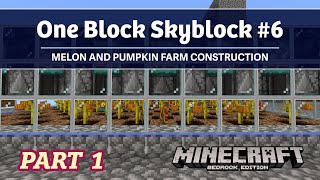 One Block Skyblock #6 - Melon and Pumpkin Farm Construction (part 1)