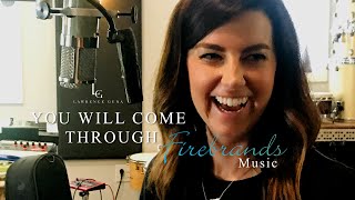 FIREBRANDS MUSIC | SONG | MEREDITH ANDREWS | YOU WILL COME THROUGH | Music: LAWRENCE GUNA chords